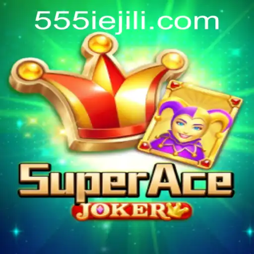 SuperAceJoker: A Comprehensive Guide to Mastering 555IE